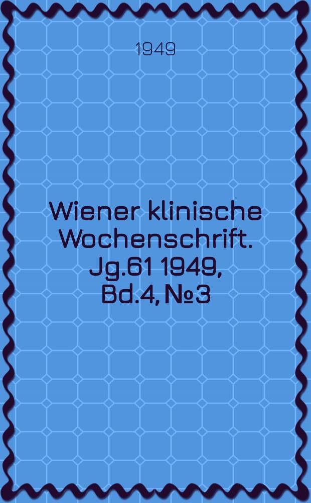 Wiener klinische Wochenschrift. Jg.61 1949, Bd.4, №3