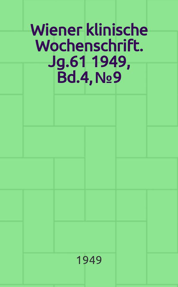 Wiener klinische Wochenschrift. Jg.61 1949, Bd.4, №9