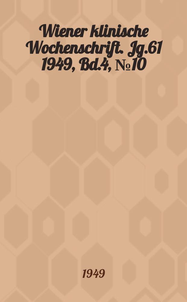 Wiener klinische Wochenschrift. Jg.61 1949, Bd.4, №10