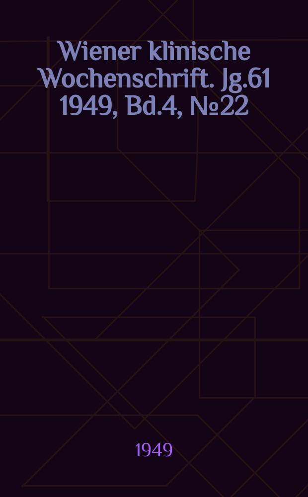 Wiener klinische Wochenschrift. Jg.61 1949, Bd.4, №22