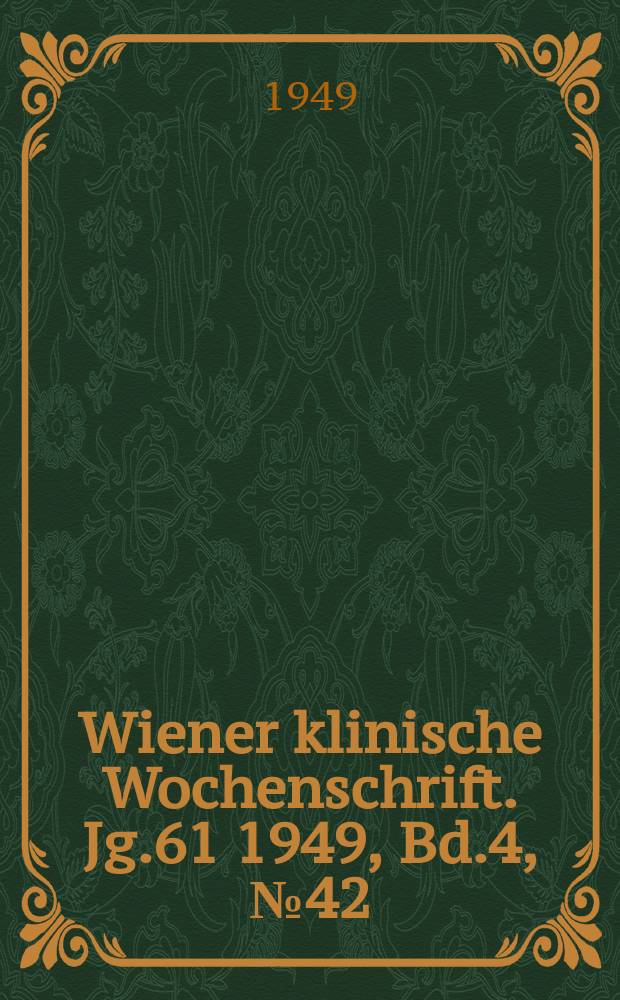 Wiener klinische Wochenschrift. Jg.61 1949, Bd.4, №42
