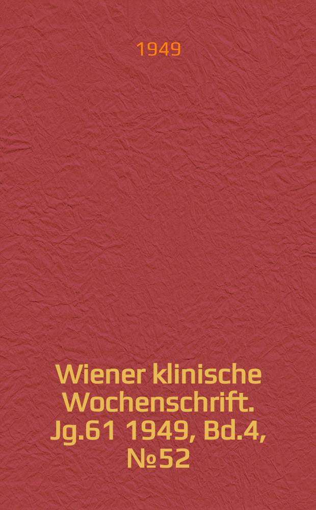 Wiener klinische Wochenschrift. Jg.61 1949, Bd.4, №52