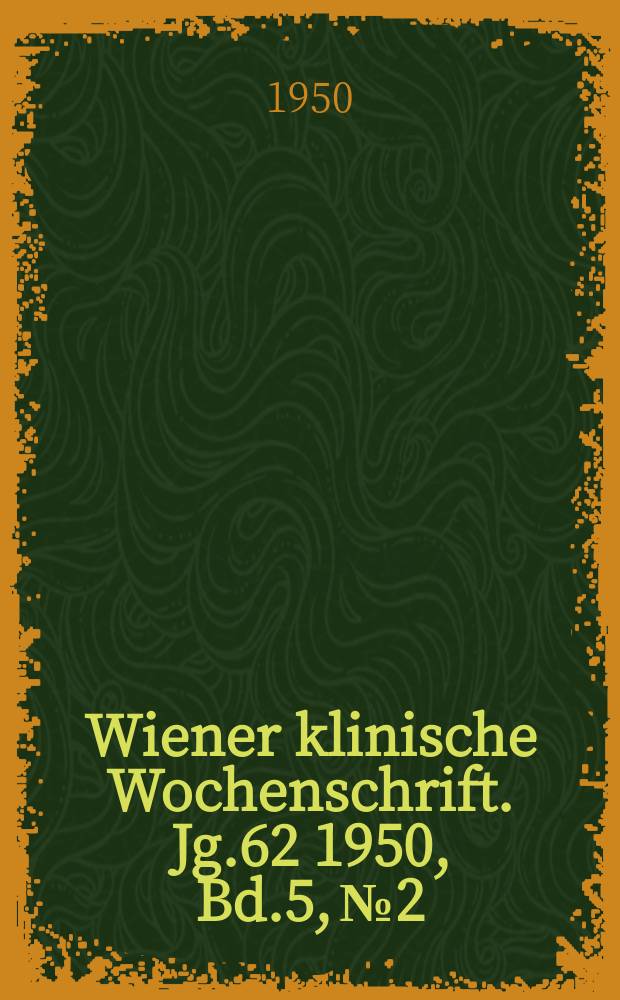 Wiener klinische Wochenschrift. Jg.62 1950, Bd.5, №2