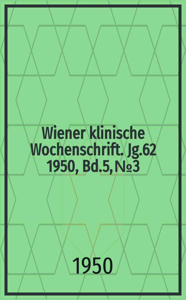 Wiener klinische Wochenschrift. Jg.62 1950, Bd.5, №3