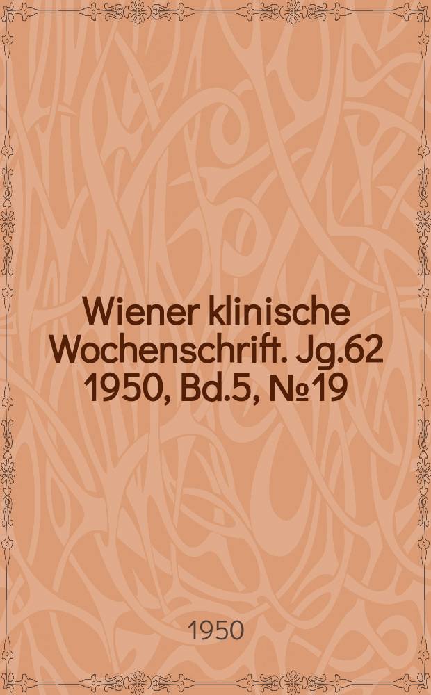 Wiener klinische Wochenschrift. Jg.62 1950, Bd.5, №19