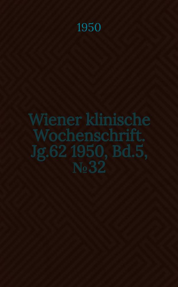 Wiener klinische Wochenschrift. Jg.62 1950, Bd.5, №32