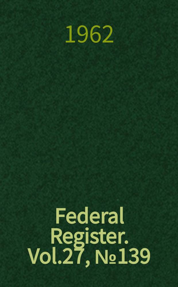 Federal Register. Vol.27, №139