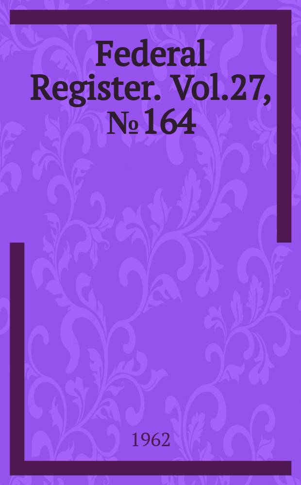 Federal Register. Vol.27, №164