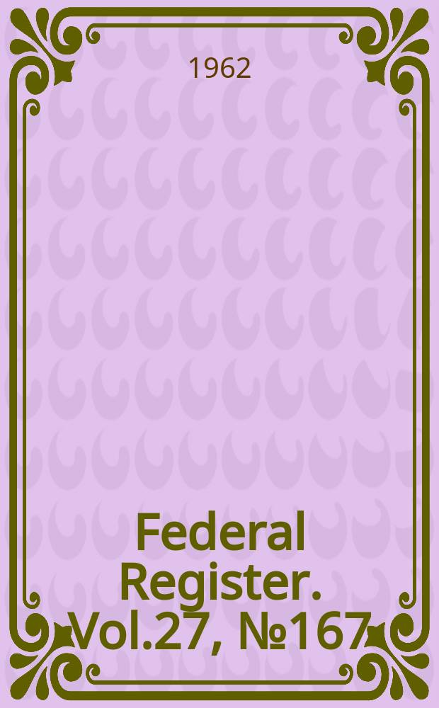 Federal Register. Vol.27, №167