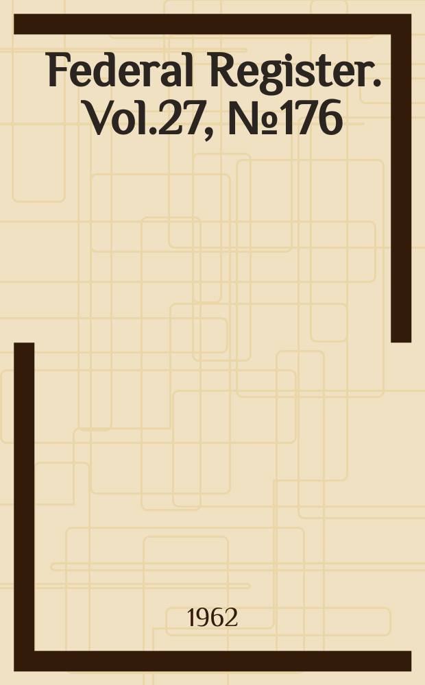 Federal Register. Vol.27, №176(P.1–2)