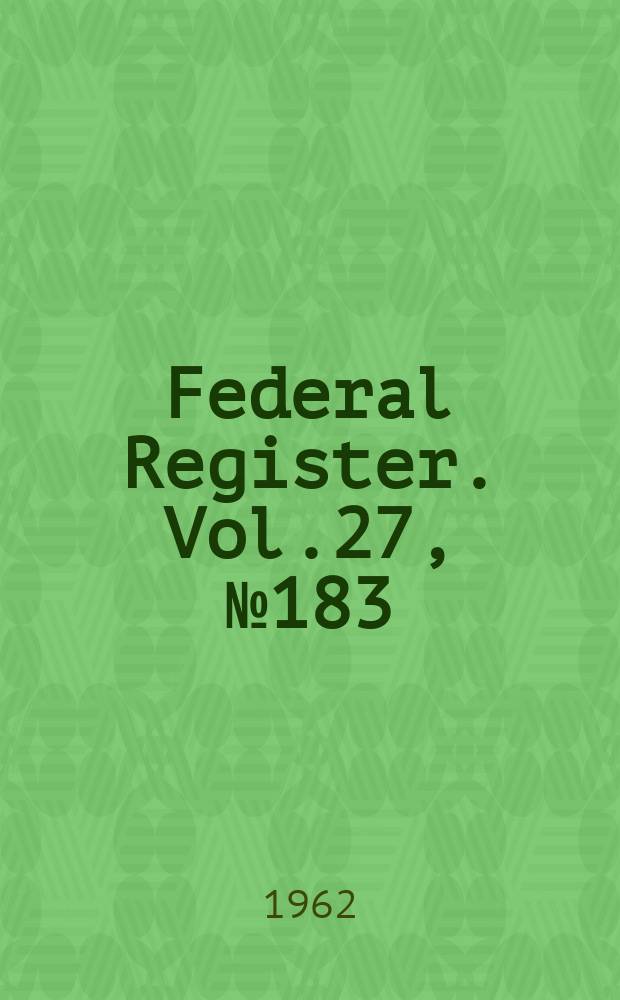 Federal Register. Vol.27, №183