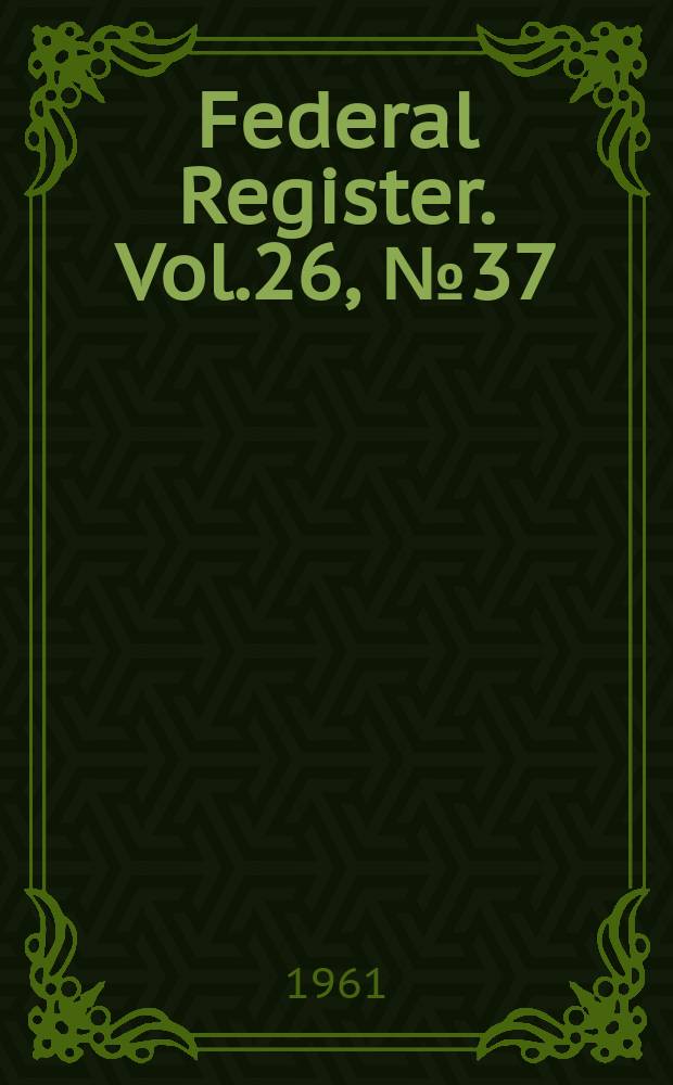Federal Register. Vol.26, №37