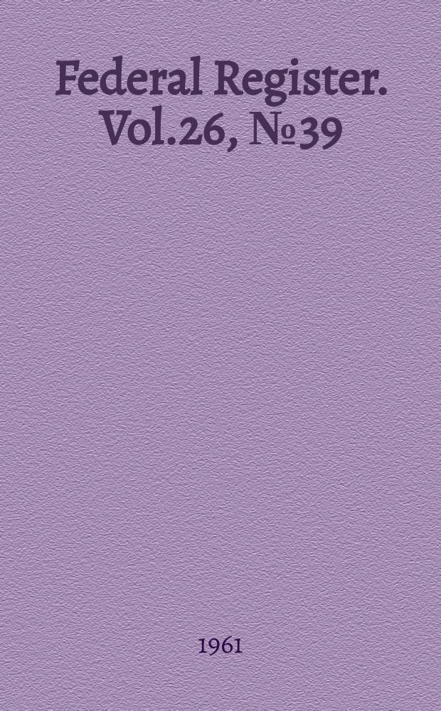 Federal Register. Vol.26, №39