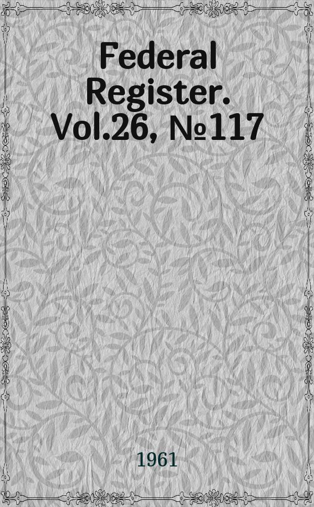 Federal Register. Vol.26, №117