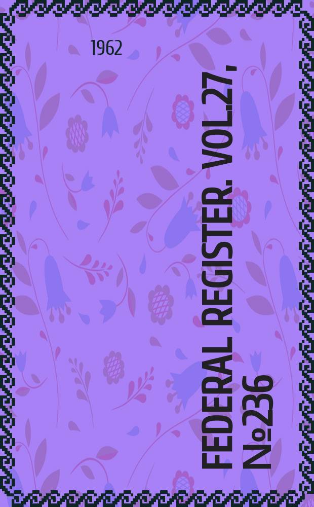 Federal Register. Vol.27, №236