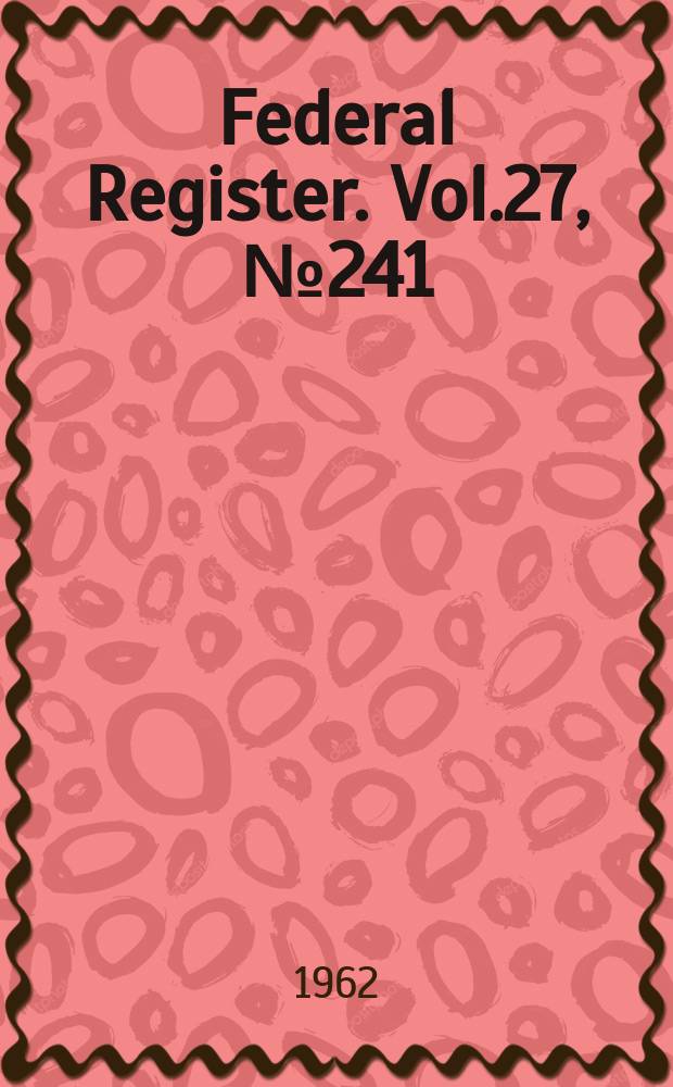 Federal Register. Vol.27, №241