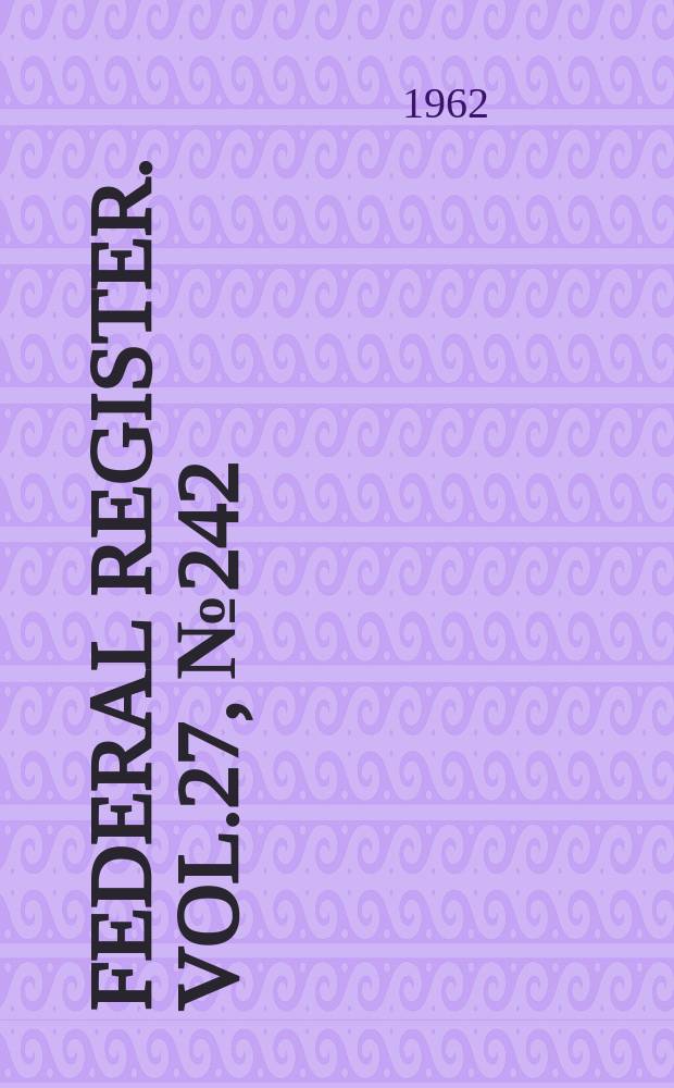 Federal Register. Vol.27, №242