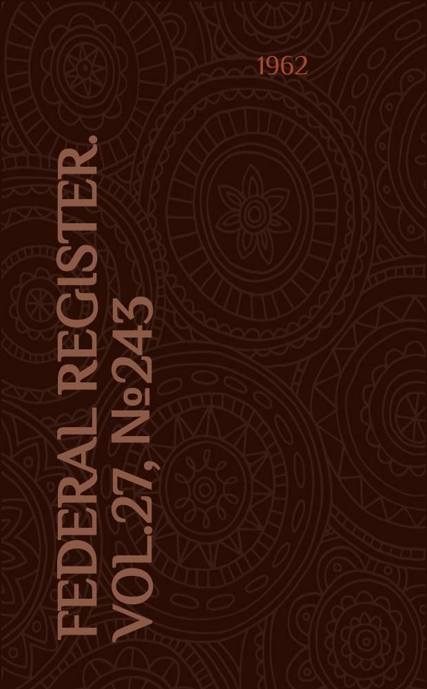 Federal Register. Vol.27, №243