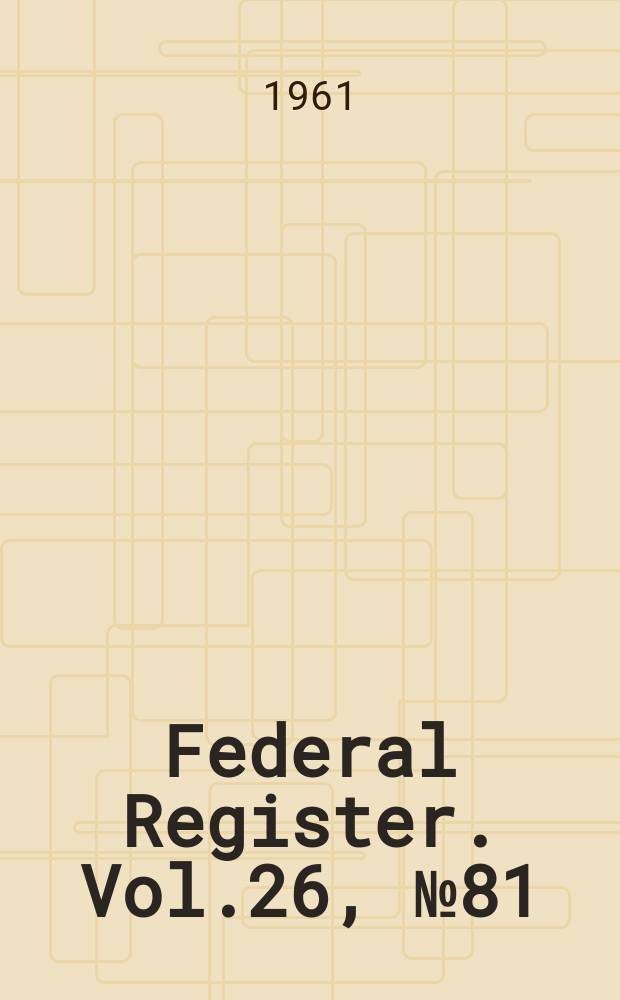 Federal Register. Vol.26, №81