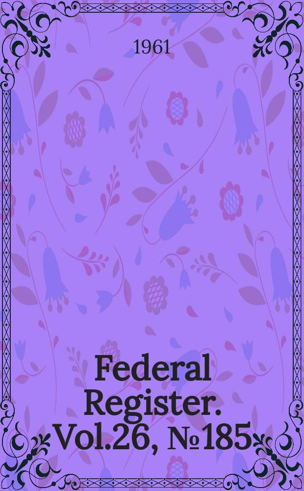 Federal Register. Vol.26, №185