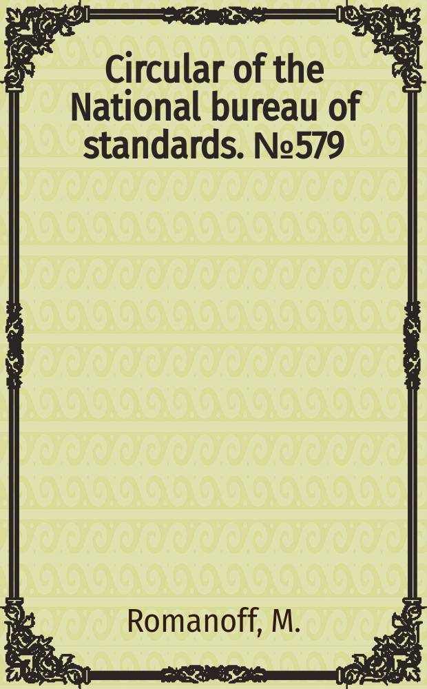Circular of the National bureau of standards. №579 : Underground corrosion