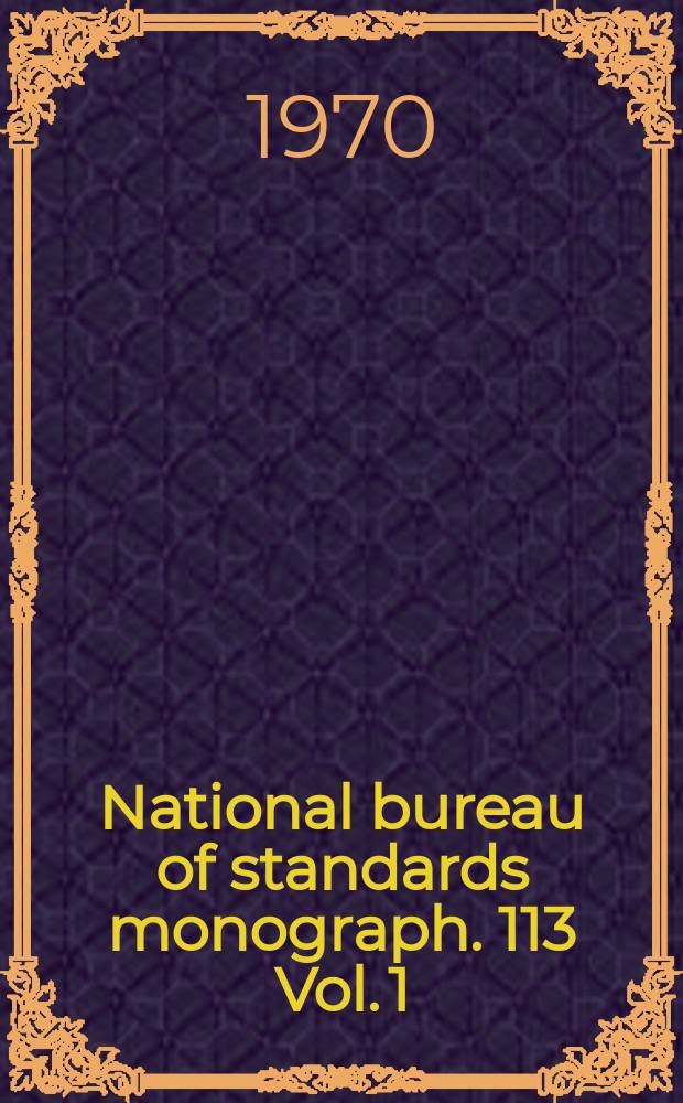 National bureau of standards monograph. 113 Vol. 1 : Research and development ...