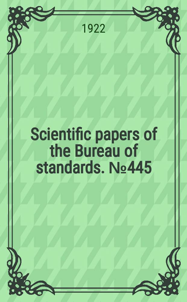 Scientific papers of the Bureau of standards. №445 : A piezo - electric method for the instantaneous measurement of high pressures
