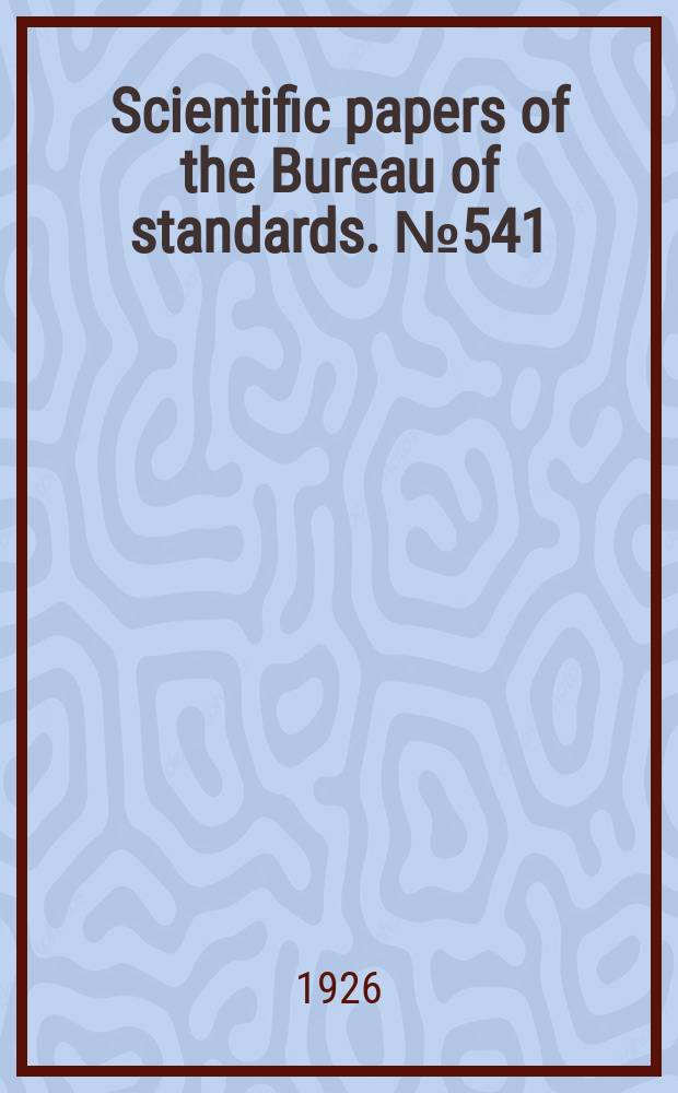 Scientific papers of the Bureau of standards. №541 : A review of the literature relating to the critical constants of various gases