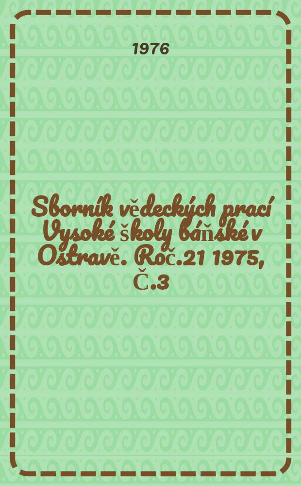 Sborník vědeckých prací Vysoké školy báňské v Ostravě. Roč.21 1975, Č.3