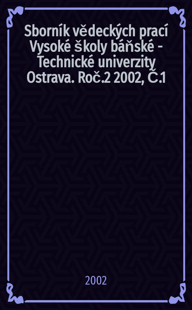 Sborník vědeckých prací Vysoké školy báňské - Technické univerzity Ostrava. Roč.2 2002, Č.1
