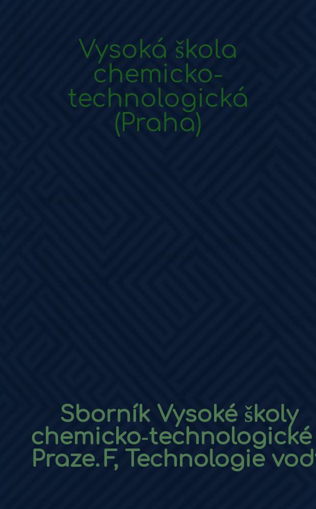 Sborník Vysoké školy chemicko-technologické v Praze. F, Technologie vody