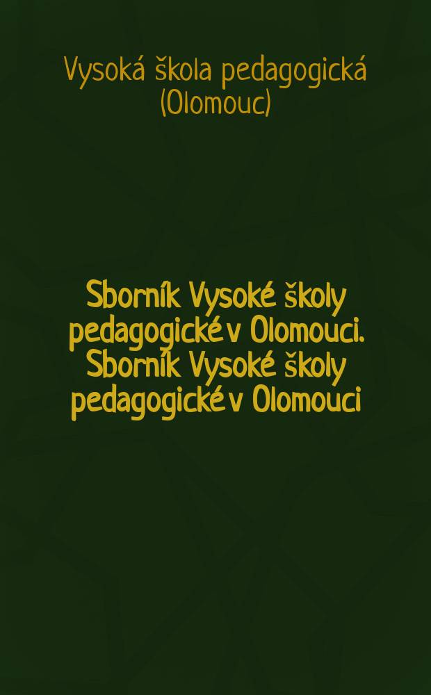 Sborník Vysoké školy pedagogické v Olomouci. Sborník Vysoké školy pedagogické v Olomouci