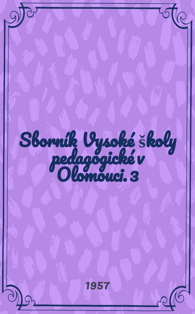 Sborník Vysoké školy pedagogické v Olomouci. 3