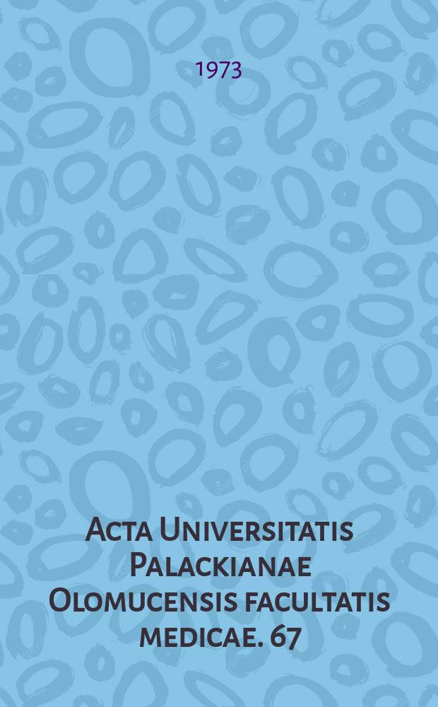 Acta Universitatis Palackianae Olomucensis facultatis medicae. 67