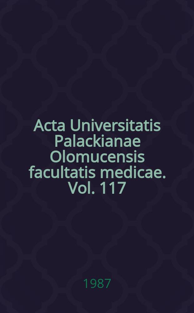 Acta Universitatis Palackianae Olomucensis facultatis medicae. Vol. 117
