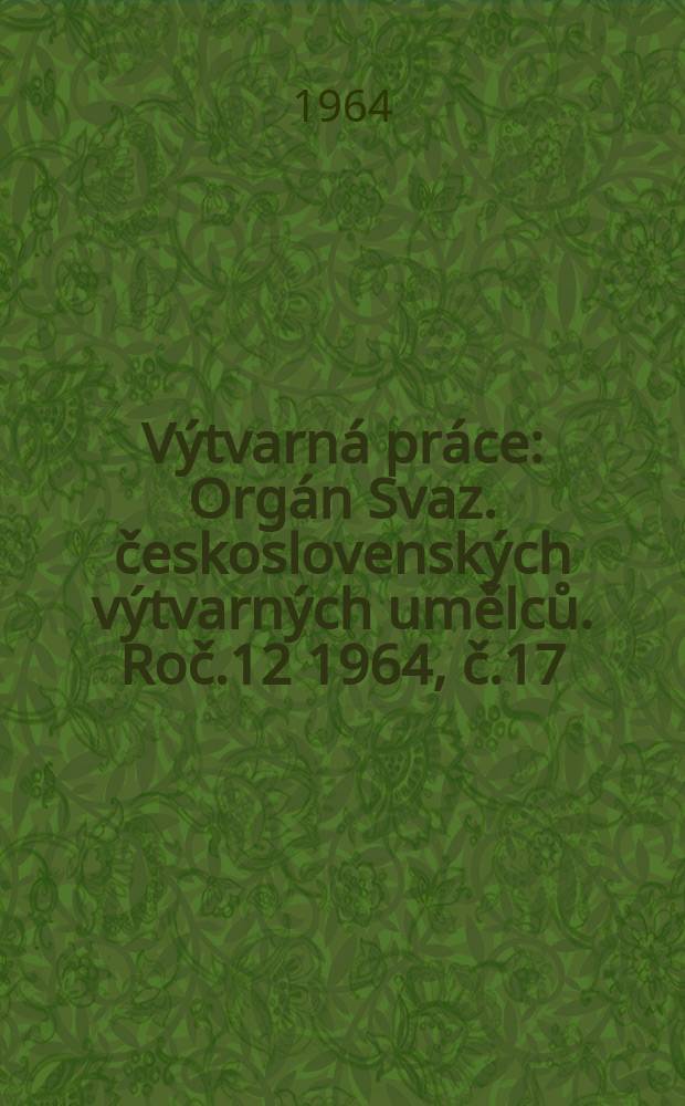 Výtvarná práce : Orgán Svaz. československých výtvarných umělců. Roč.12 1964, č.17