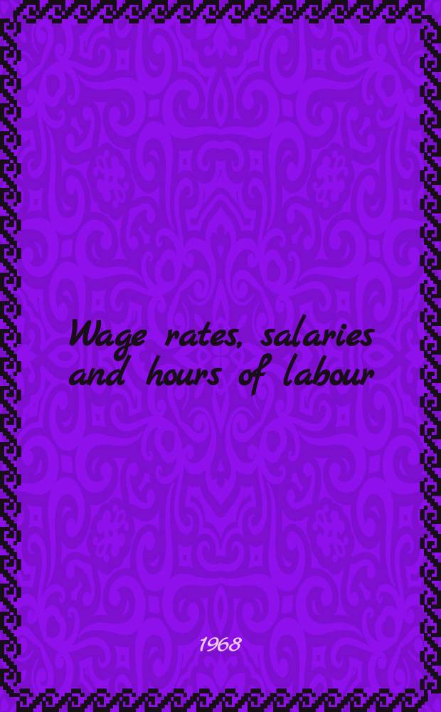 Wage rates, salaries and hours of labour : Annual report. №50 : 1967
