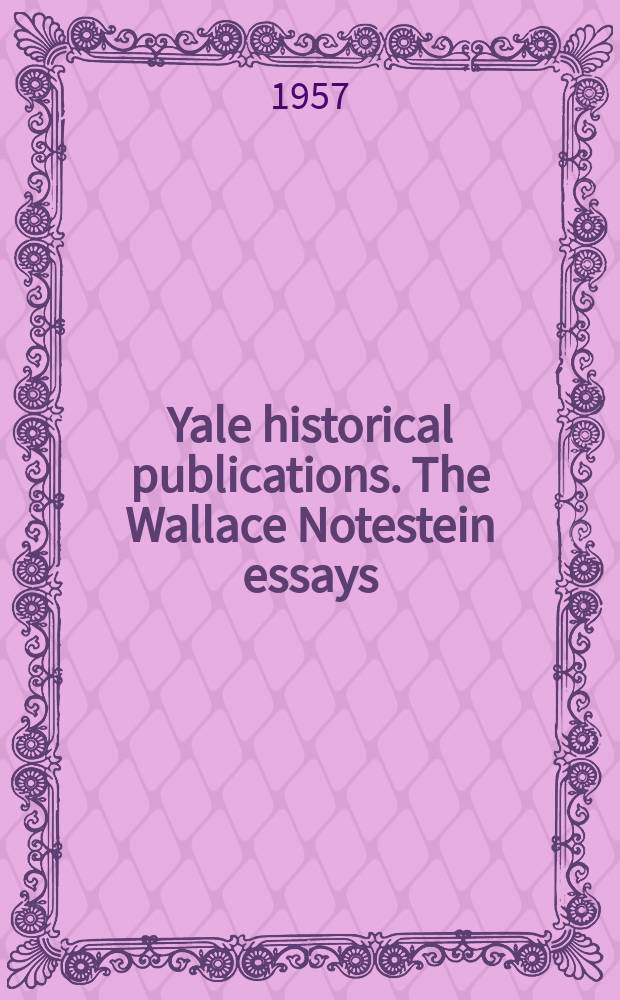Yale historical publications. The Wallace Notestein essays