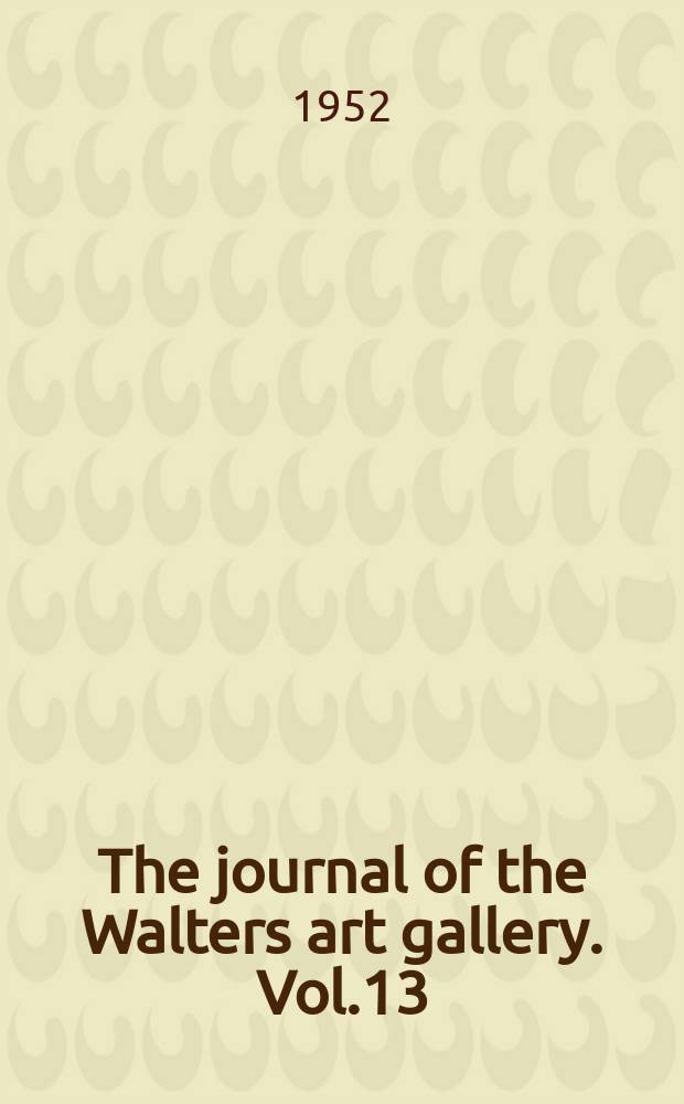 The journal of the Walters art gallery. Vol.13/14 : 1950/1951