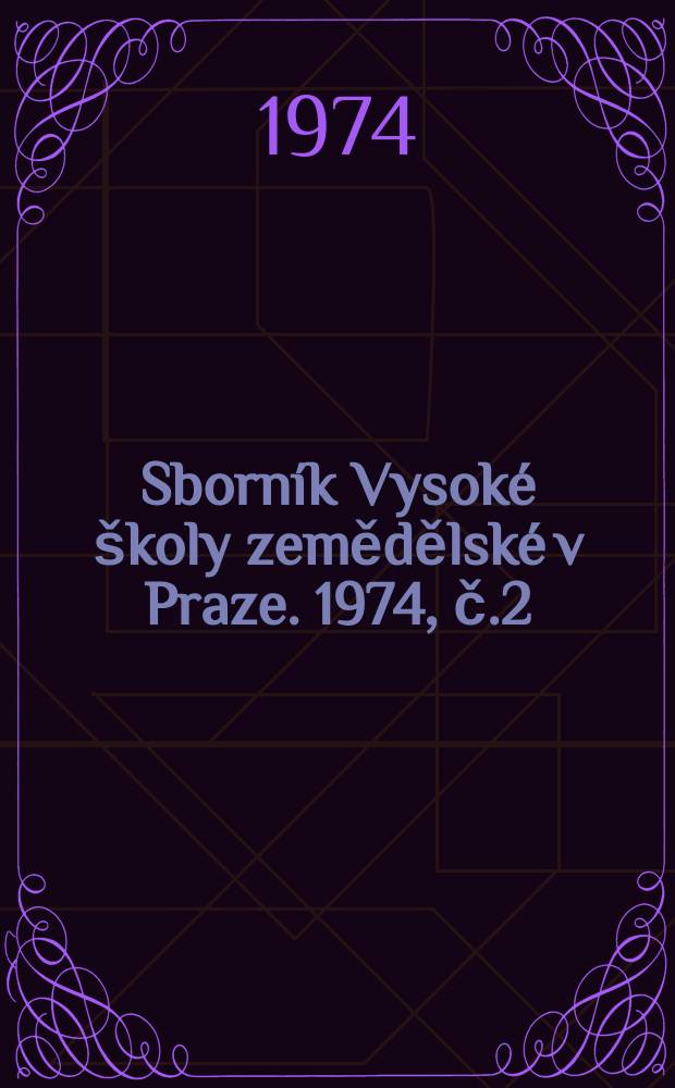 Sborník Vysoké školy zemědělské v Praze. 1974, č.2