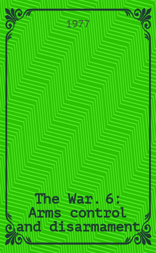 The War. 6 : Arms control and disarmament