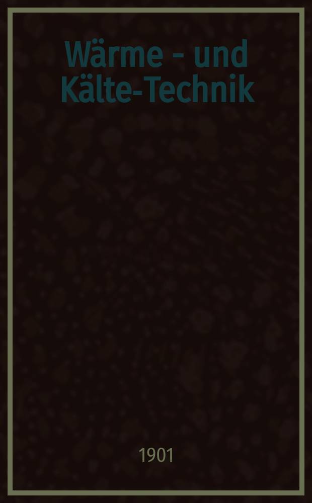 Wärme - und Kälte-Technik : Zeitschrift für rationelle Wärmewirtschaft, Feuerungstechnik, Dampfkraft - Anlagen industrielle Heizanlagen Trocknungs-Industrie und die gesamte Kälte-Industrie