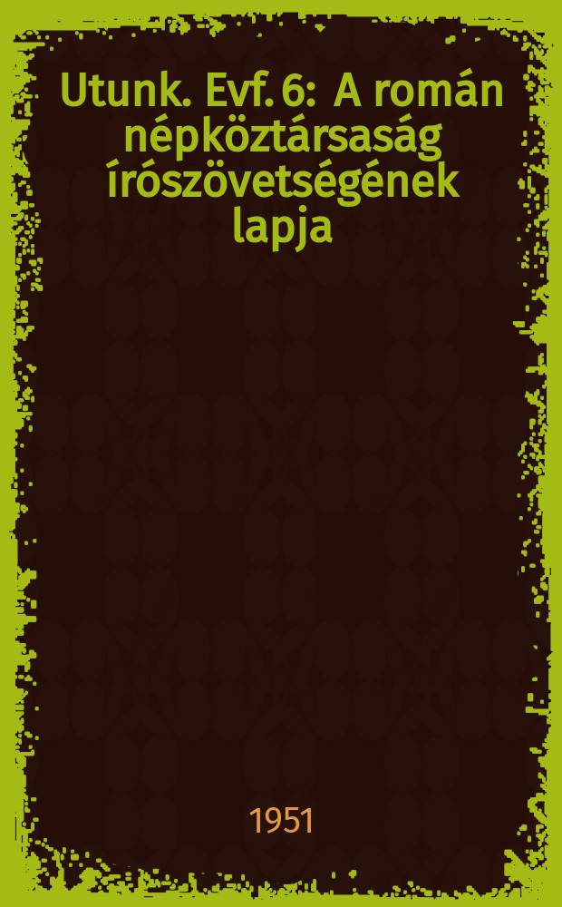 Utunk. Evf. 6 : A rom&aacute;n n&eacute;pk&ouml;zt&aacute;rsas&aacute;g &iacute;r&oacute;sz&ouml;vets&eacute;g&eacute;nek lapja