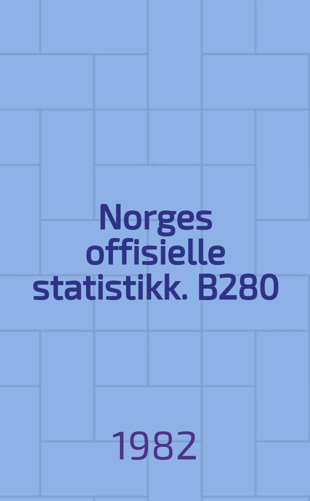 Norges offisielle statistikk. B280