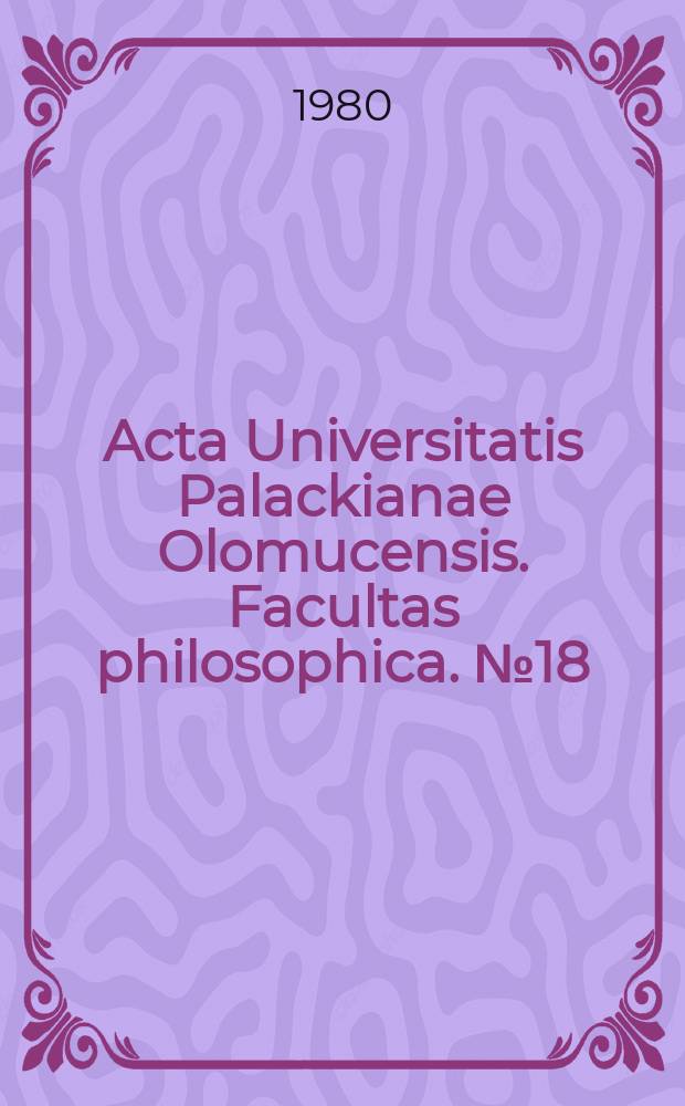 Acta Universitatis Palackianae Olomucensis. Facultas philosophica. №18
