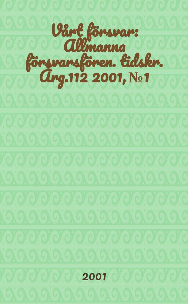 Vårt försvar : Allmanna försvarsfören. tidskr. Årg.112 2001, №1