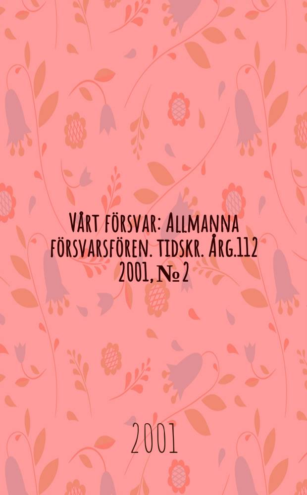 V&aring;rt f&ouml;rsvar : Allmanna f&ouml;rsvarsf&ouml;ren. tidskr. &Aring;rg.112 2001, №2