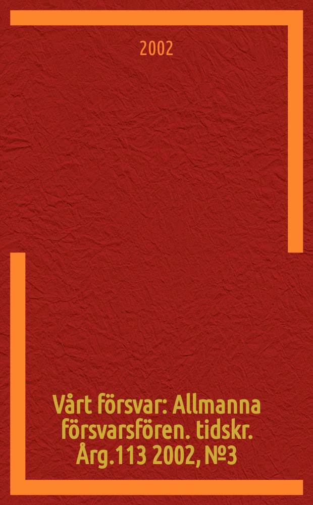 Vårt försvar : Allmanna försvarsfören. tidskr. Årg.113 2002, №3