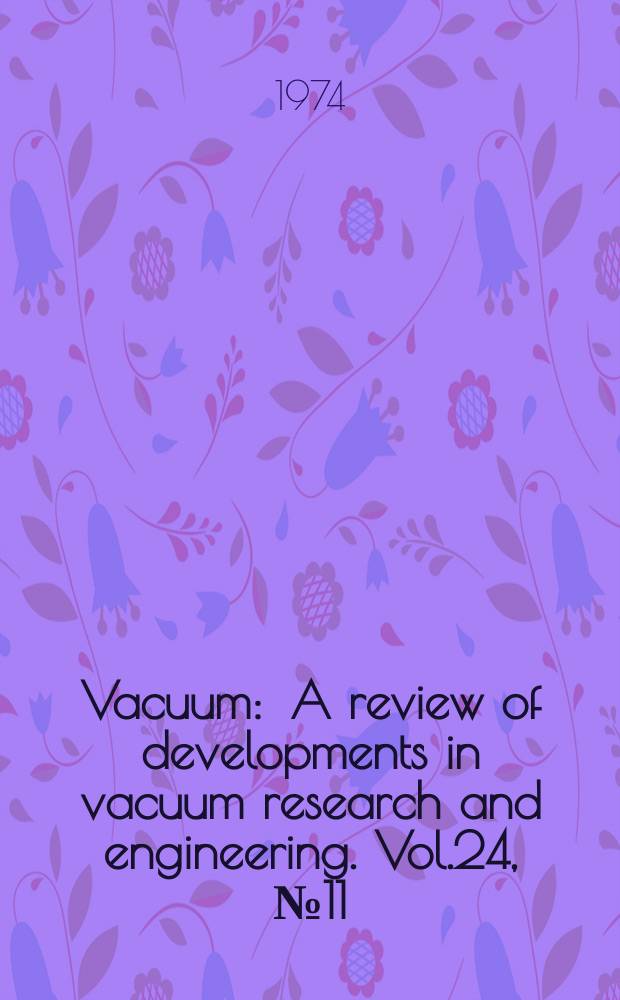 Vacuum : A review of developments in vacuum research and engineering. Vol.24, №11/12 : Proceedings of conference on negative ions, Univ. of Liverpool, 17-19 April 1974