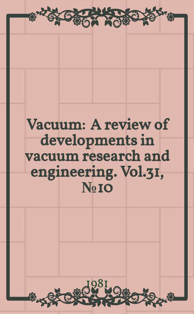 Vacuum : A review of developments in vacuum research and engineering. Vol.31, №10/12 : Proceedings of the Fifth Interdisciplinary surface science conference